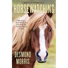 Horsewatching: Why Does a Horse Whinny and Everything Else You Ever Wanted to Know