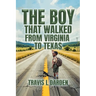The Boy That Walked From Virginia To Texas