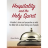 Hospitality and the Holy Spirit: A hotelier's stories and perspective on what the Bible tells us about taking care of people