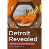 Detroit Revealed: Another Look at the Motor City
