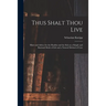 Thus Shalt Thou Live: Hints and Advice for the Healthy and the Sick on a Simple and Rational Mode of Life and a Natural Method of Cure