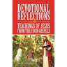 Devotional Reflections on the Teachings of Jesus from the Four Gospels