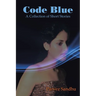 Code Blue: A Collection of Short Stories