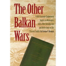 The Other Balkan Wars: A 1913 Carnegie Endowment Inquiry in Retrospect