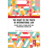 The Right to the Truth in International Law: Victims' Rights in Human Rights and International Criminal Law