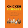 Chicken Diseases: The Most Comprehensive Guide On Diagnosis, Treatment And Prevention
