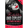 Forbidden and Explicit Sex Stories for Adults: 15 Short Sex Stories for Adult - Erotica Book 1