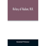 History of Hudson, N.H.: formerly a part of Dunstable, Mass., 1673-1733, Nottingham, Mass., 1733-1741, District of Nottingham, 1741-1746, Notti