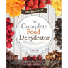 The Complete Food Dehydrator Recipe Book: 101 Dehydrator Machine Recipes For Jerky, Fruit Leather, Dehydrated Vegetables and More, plus Instructions &