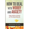 How to Deal With Worry and Anxiety