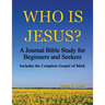 Who Is Jesus?: A Journal Bible Study For Beginners and Seekers