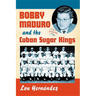 Bobby Maduro and the Cuban Sugar Kings
