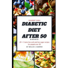 Diabetic Diet After 50: 20 + 1 tasty low carb and low sugar recipes for people over 50