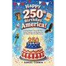 Happy 250th Birthday, America!: A Young Reader's Tour of 250 Years - Stories, Surprises, and Big Ideas from the Nation's Most Incredible Journey