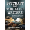 Spycraft for Thriller Writers: How to Write Spy Novels, TV Shows and Movies Accurately and Not Be Laughed at by Real-Life Spies