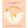 Be the Light: Words to Inspire Gratitude, Hope and Happiness