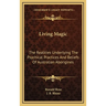 Living Magic: The Realities Underlying The Psychical Practices And Beliefs Of Australian Aborigines