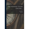 The Marine Steam Engine ..