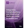 Integrative, Complementary and Alternative Medicine (CAM) in Healthcare