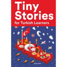 Tiny Stories for Turkish Learners: Short Stories in Turkish for Beginners and Intermediate Learners