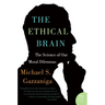 The Ethical Brain: The Science of Our Moral Dilemmas