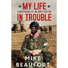 My Life in Trouble - Confessions of an Army Doctor