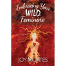 Embracing Your Wild Feminine