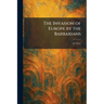 The Invasion of Europe by the Barbarians