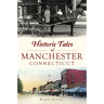 Historic Tales of Manchester, Connecticut