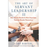 The Art of Servant Leadership II: How You Get Results Is More Important Than the Results Themselves