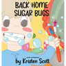 Back Home Sugar Bugs