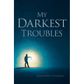 My Darkest Troubles