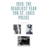 1920: The Deadliest Year for St. Louis Police