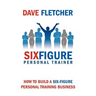 How to Build a Six-Figure Personal Training Business