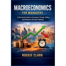 Macroeconomics for Managers: A Practical Guide to Economic Trends, Policy, and Business Decision Making