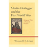 Martin Heidegger and the First World War: Being and Time as Funeral Oration