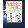 Football coloring books for boys ages 8-12: Soccer Activity Book For Kids