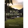 Build Resilience: A Memoir