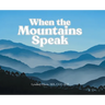 When the Mountains Speak