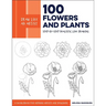 Draw Like an Artist: 100 Flowers and Plants: Step-By-Step Realistic Line Drawing * a Sourcebook for Aspiring Artists and Designers