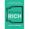 Reframing Rich: Creating a Better Relationship with Your Money, Yourself, and Others