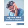 Progressive Tinnitus: Assessment and Management