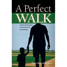 A Perfect Walk: One Man's Lifelong Struggle with Anxiety, OCD, and Suicidal Thoughts