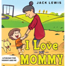 I Love My Mommy: A Fun Day for Mommy and Me