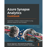Azure Synapse Analytics Cookbook: Implement a limitless analytical platform using effective recipes for Azure Synapse