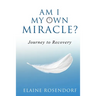 Am I My Own Miracle?: Journey to Recovery