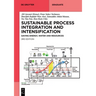 Sustainable Process Integration and Intensification: Saving Energy, Water and Resources