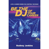 Be the DJ of Your Career: Live a Career Where You Control the Music