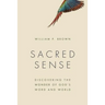 Sacred Sense: Discovering the Wonder of God's Word and World