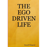 The Ego Driven Life